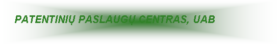 Text Box:     PATENTINI PASLAUG CENTRAS, UAB